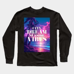 City dreams, seaside vibes Long Sleeve T-Shirt